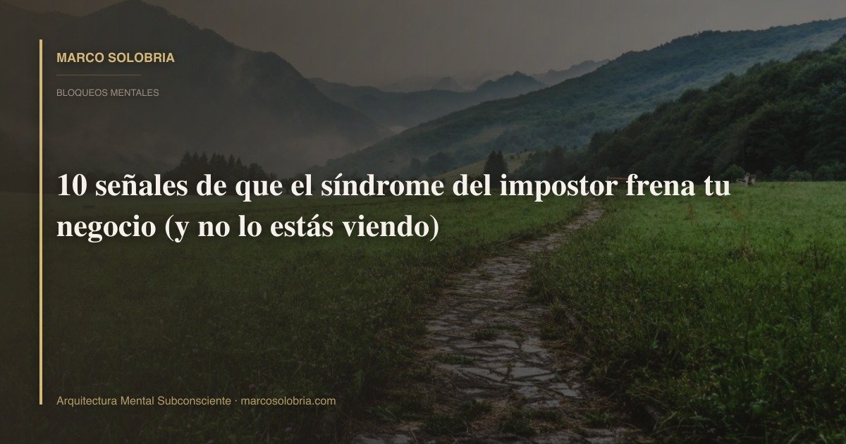 10 señales de que el síndrome del impostor frena tu negocio (y no lo estás viendo)