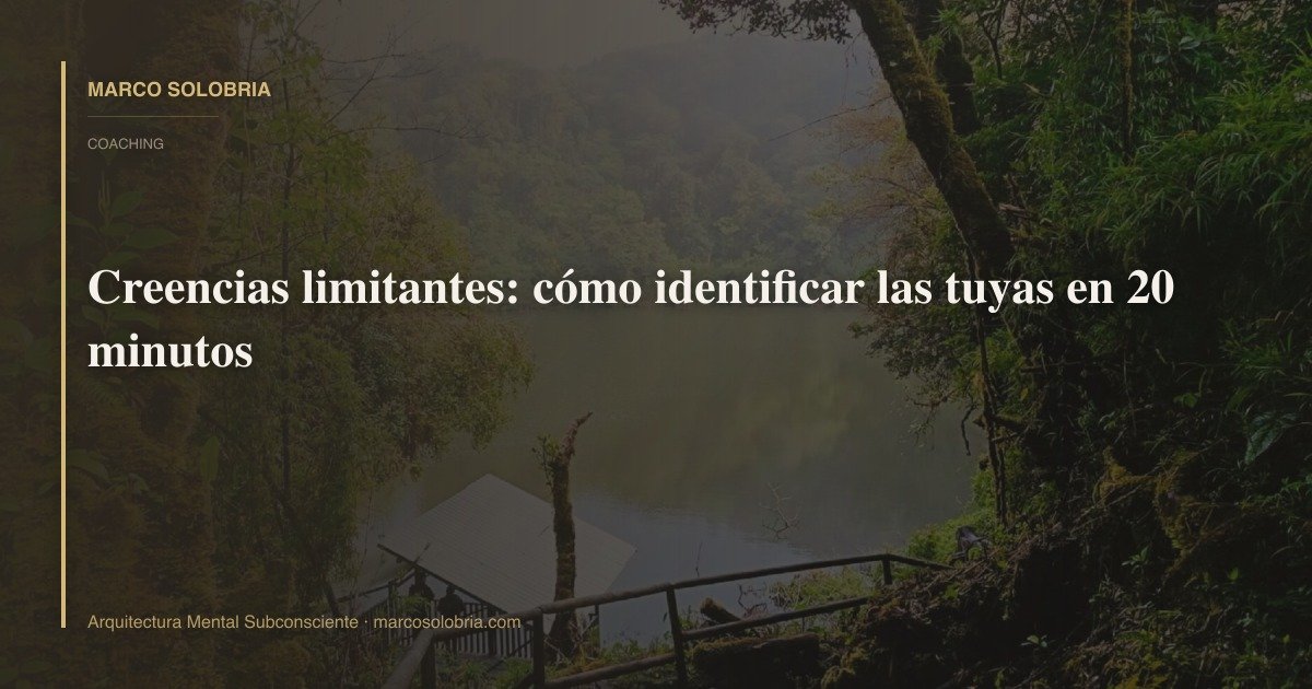 Creencias limitantes: cómo identificar las tuyas en 20 minutos