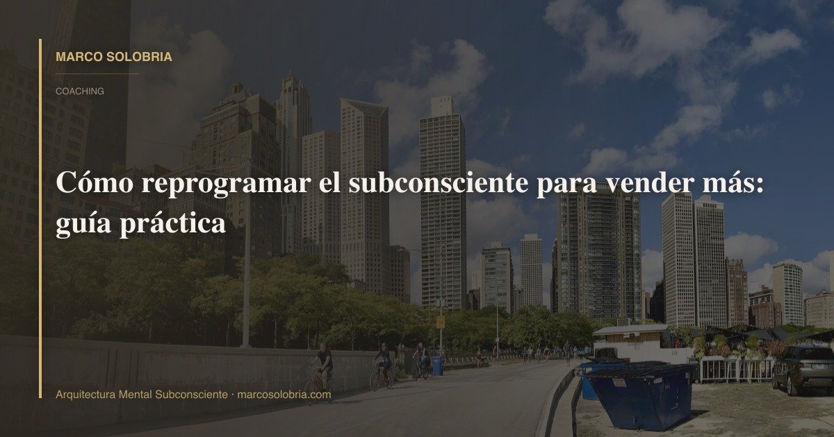 Cómo reprogramar el subconsciente para vender más: guía práctica