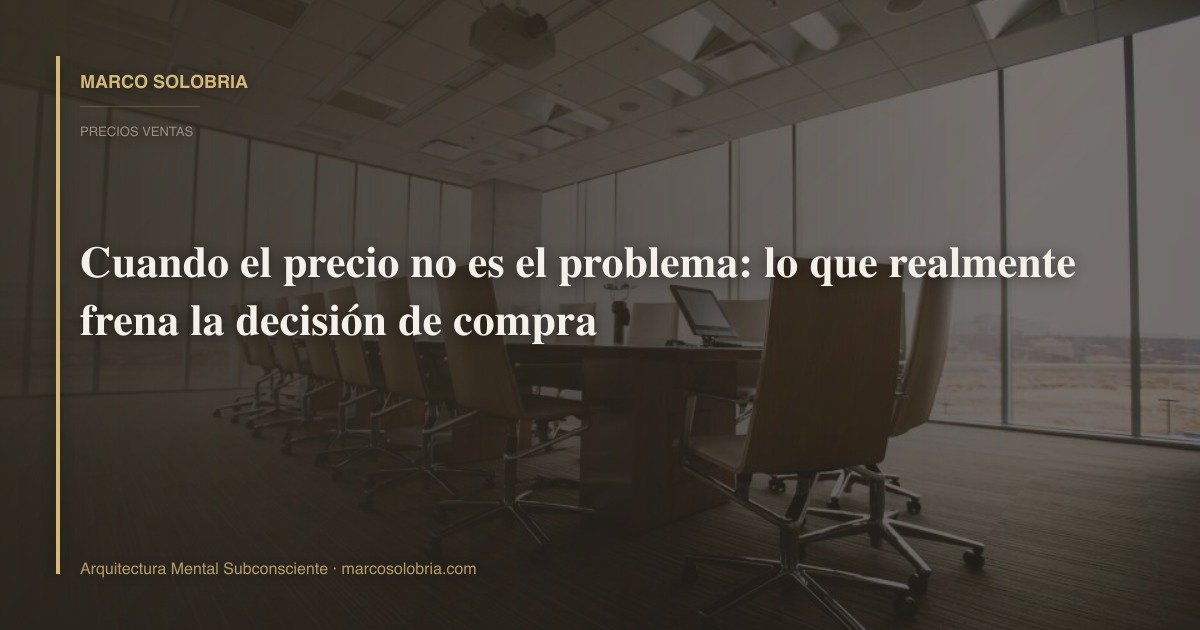 Cuando el precio no es el problema: lo que realmente frena la decisión de compra