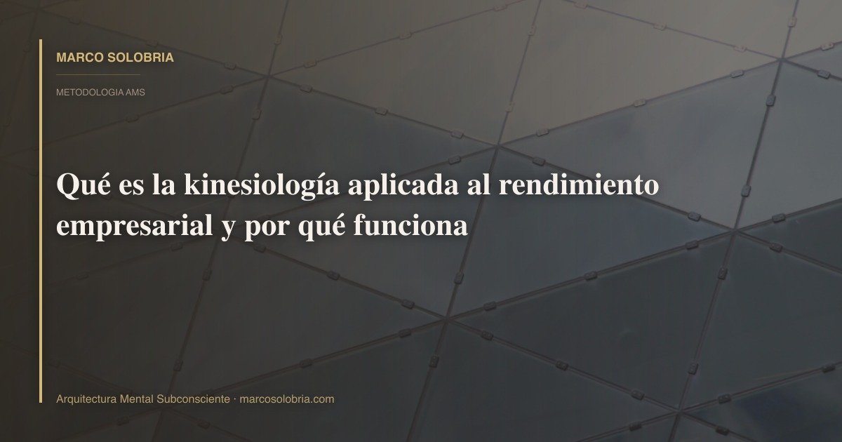Qué es la kinesiología aplicada al rendimiento empresarial y por qué funciona
