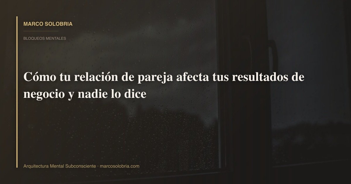 Cómo tu relación de pareja afecta tus resultados de negocio y nadie lo dice
